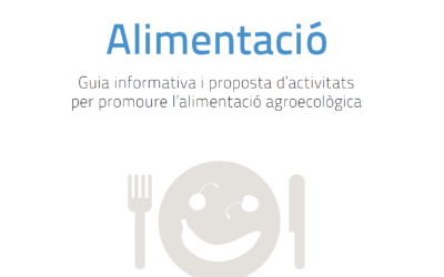 Alimentació. Guia informativa i proposta d’activitats per promoure l’alimentació agroecològica